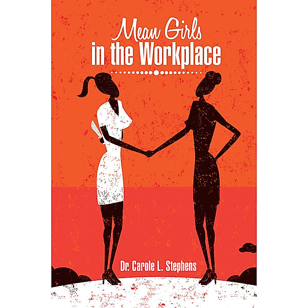 Mean Girls in the Workplace, Dr. Carole Stephens