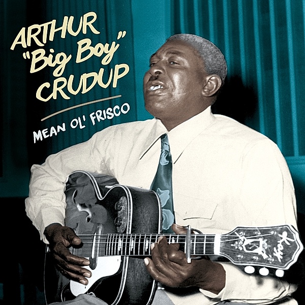 Mean Ol' Frisco+15 Bonus Tracks, Arthur "Big Boy" Crudup