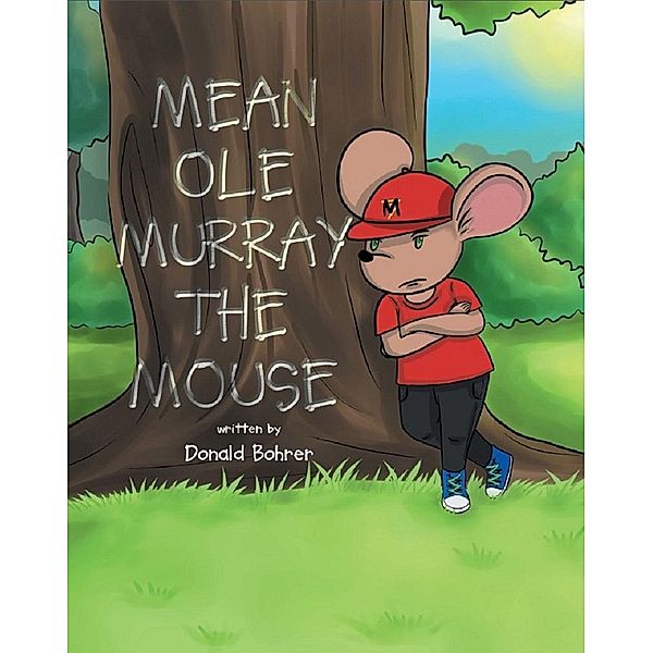 Mean Ole Murray the Mouse / Page Publishing, Inc., Donald Bohrer