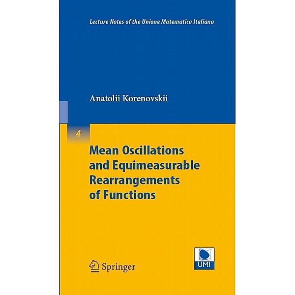 Mean Oscillations and Equimeasurable Rearrangements of Functions / Lecture Notes of the Unione Matematica Italiana Bd.4, Anatolii A. Korenovskii