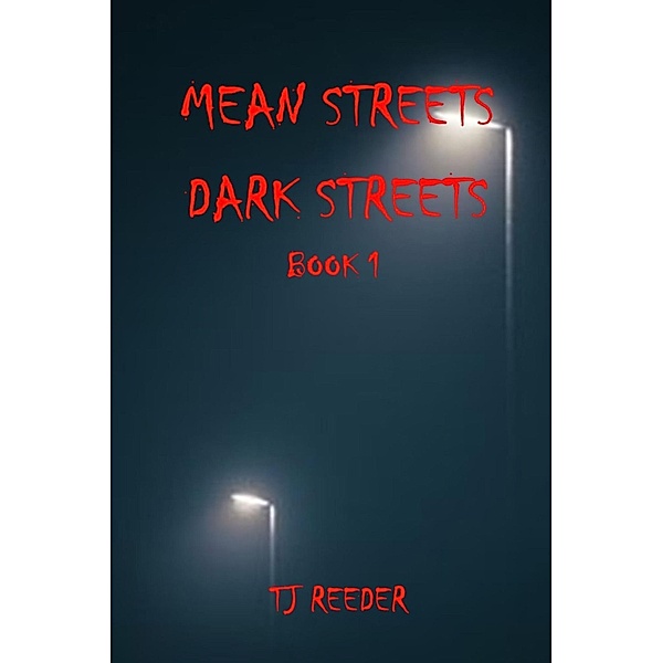 Mean Streets, Dark Streets Book 1 / Mean Streets, Dark Streets, Tj Reeder