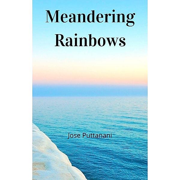 Meandering Rainbows, Jose Puttanani