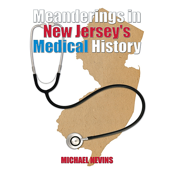 Meanderings in New Jersey's Medical History, Michael Nevins