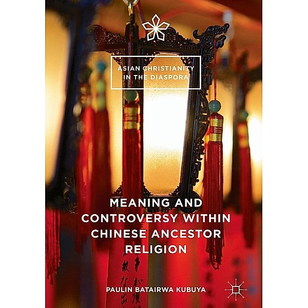 Meaning and Controversy within Chinese Ancestor Religion / Asian Christianity in the Diaspora, Paulin Batairwa Kubuya