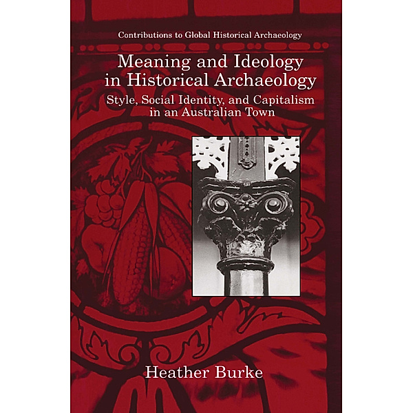 Meaning and Ideology in Historical Archaeology, Heather Burke