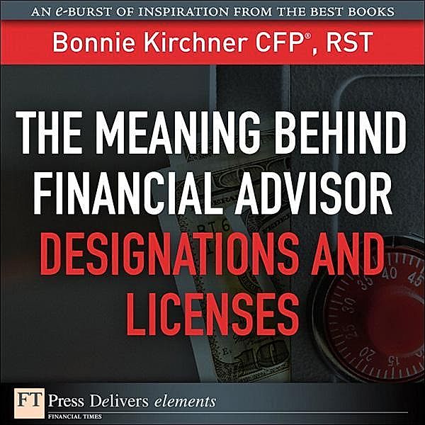Meaning Behind Financial Advisor Designations and Licenses, The, Bonnie Kirchner