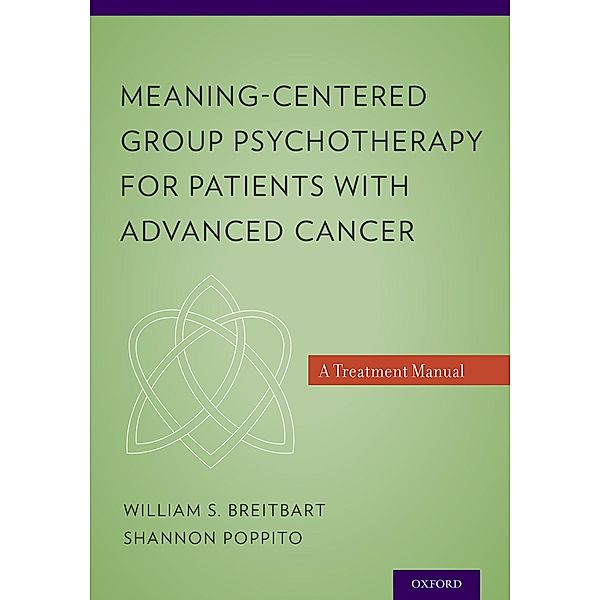 Meaning-Centered Group Psychotherapy for Patients with Advanced Cancer, William S. Md Breitbart, Shannon R. Poppito