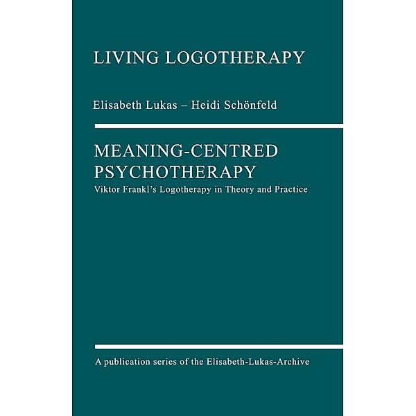 Meaning-Centred Psychotherapy / Living Logotherapy Bd.1, Elisabeth Lukas, Heidi Schönfeld