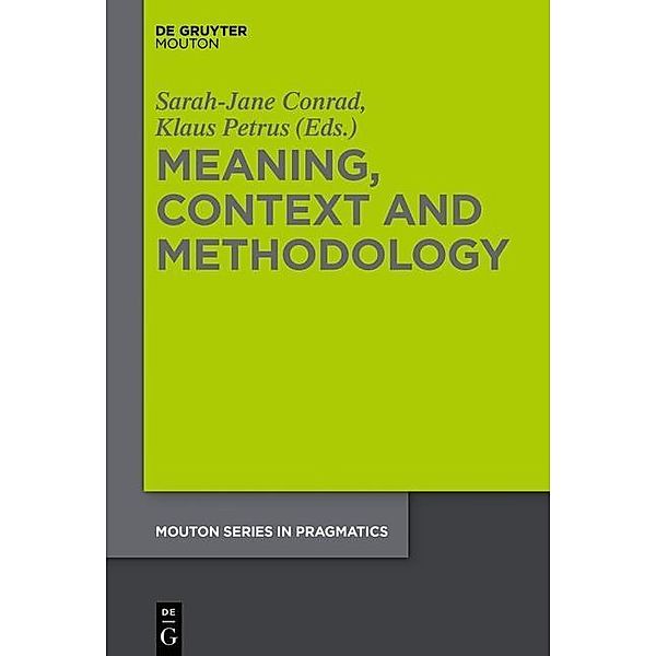 Meaning, Context and Methodology / Mouton Series in Pragmatics [MSP] Bd.19