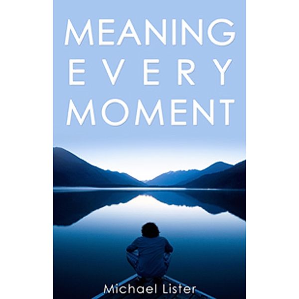 Meaning Every Moment (The Meaning Series) / The Meaning Series, Michael Lister