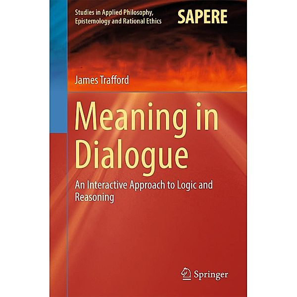 Meaning in Dialogue / Studies in Applied Philosophy, Epistemology and Rational Ethics Bd.33, James Trafford