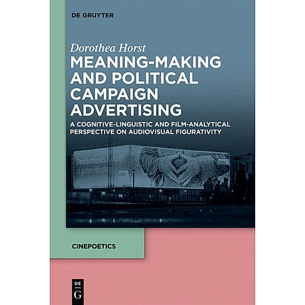 Meaning-Making and Political Campaign Advertising, Dorothea Horst