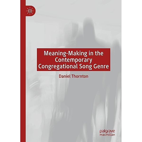Meaning-Making in the Contemporary Congregational Song Genre / Progress in Mathematics, Daniel Thornton