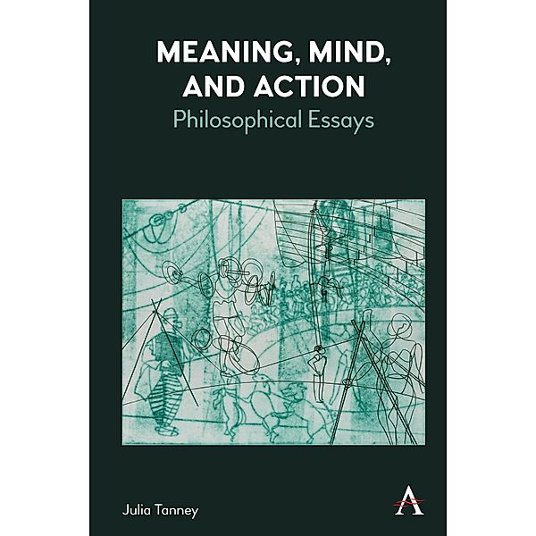 Meaning, Mind, and Action / Anthem Studies in Wittgenstein, Julia Tanney