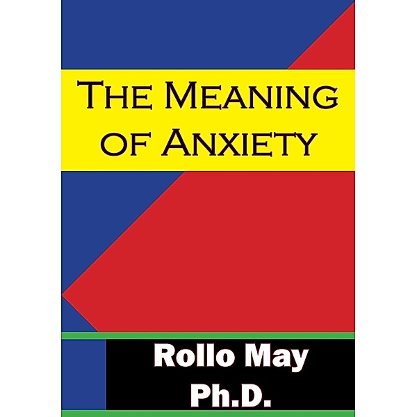 Meaning Of Anxiety, Rollo May Ph. D.