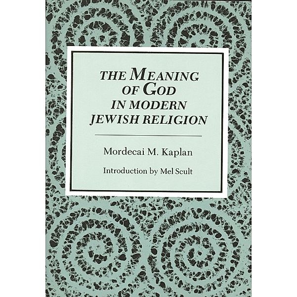 Meaning of God in Modern Jewish Religion, Mordecai M. Kaplan