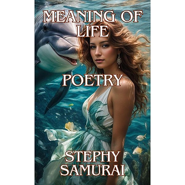 Meaning of Life: Poetry, Stephy Samurai