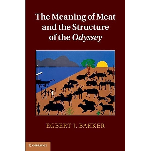Meaning of Meat and the Structure of the Odyssey, Egbert J. Bakker