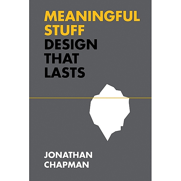 Meaningful Stuff / Design Thinking, Design Theory, Jonathan Chapman