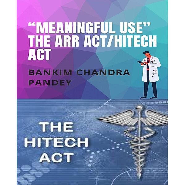 Meaningful Use the ARR Act/HITECH act, Bankim Chandra Pandey