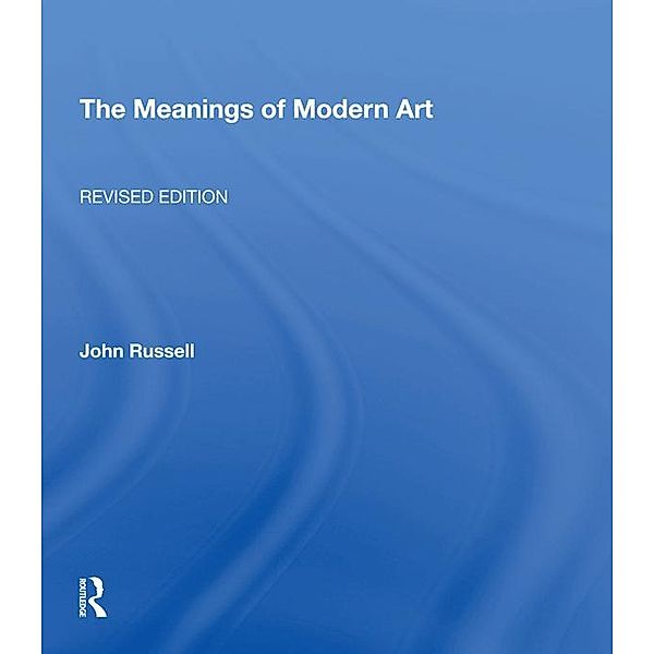 Meanings Of Modern Art, Revised, John Russell