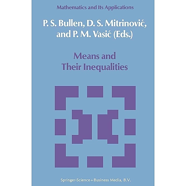 Means and Their Inequalities / Mathematics and Its Applications Bd.31, P. S. Bullen, Dragoslav S. Mitrinovic, M. Vasic