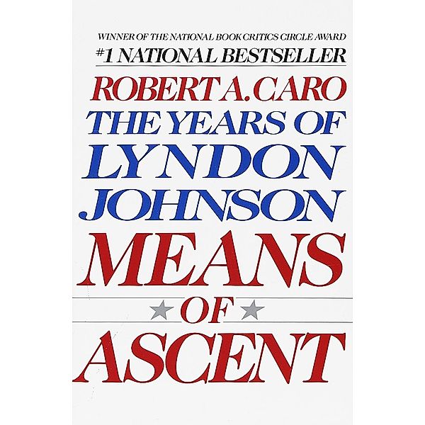 Means of Ascent / The Years of Lyndon Johnson Bd.2, Robert A. Caro