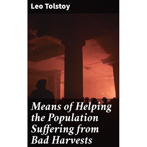 Means of Helping the Population Suffering from Bad Harvests, Leo Tolstoy