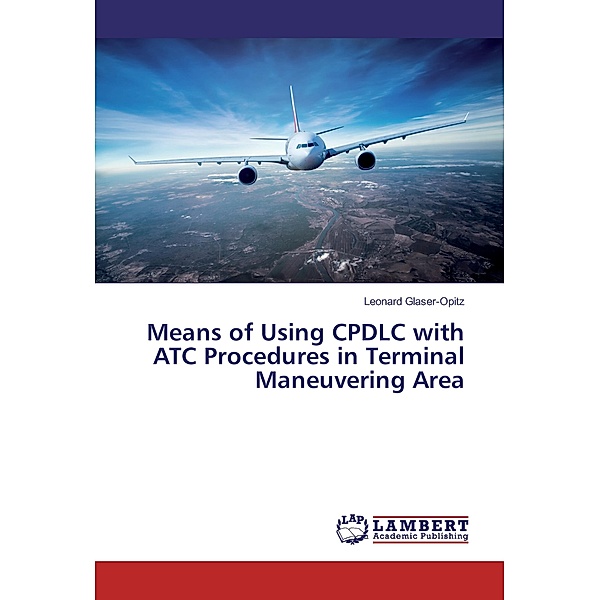 Means of Using CPDLC with ATC Procedures in Terminal Maneuvering Area, Leonard Glaser-Opitz