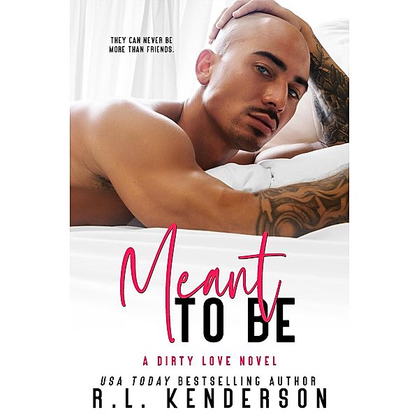 Meant to Be: A Friends-to-Lovers Romance (Dirty Love, #4) / Dirty Love, R. L. Kenderson