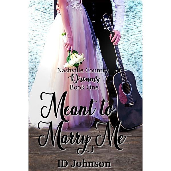 Meant to Marry Me: Nashville County Dreams Book 1 / Nashville Country Dreams Bd.1, Id Johnson