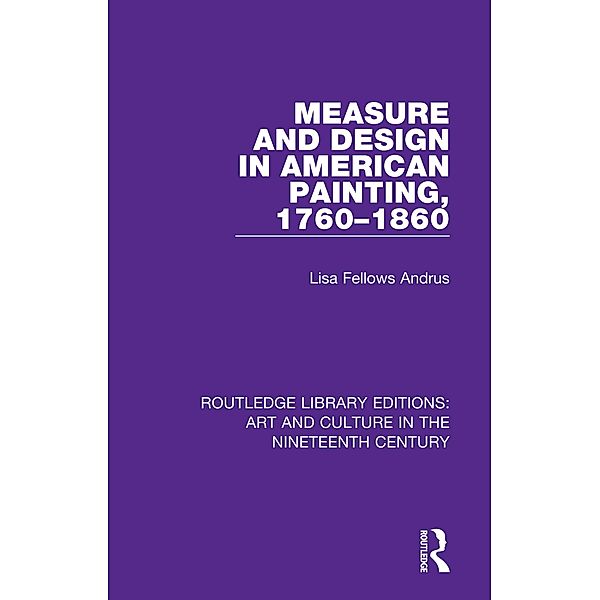 Measure and Design in American Painting, 1760-1860, Lisa Fellows Andrus