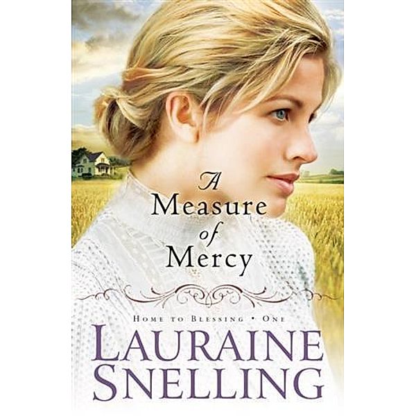 Measure of Mercy (Home to Blessing Book #1), Lauraine Snelling