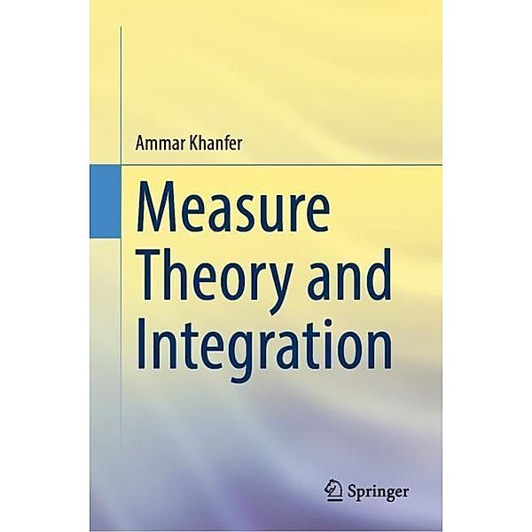 Measure Theory and Integration, Ammar Khanfer