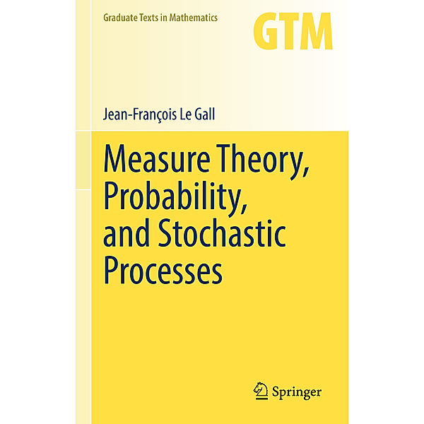 Measure Theory, Probability, and Stochastic Processes, Jean-François Le Gall