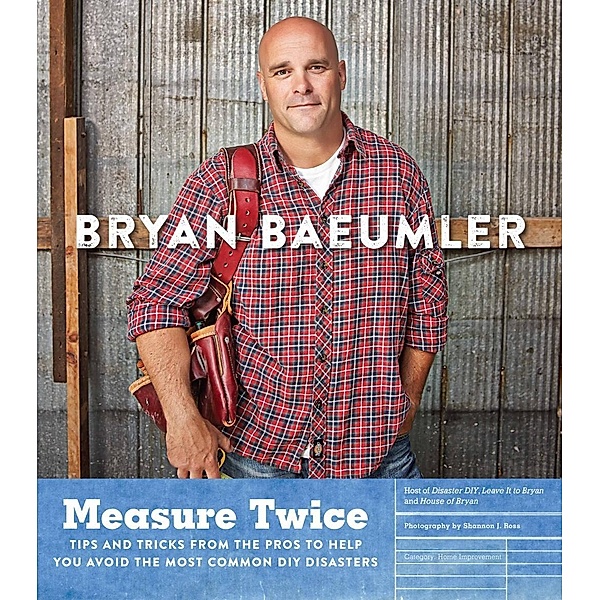 Measure Twice, Bryan Baeumler