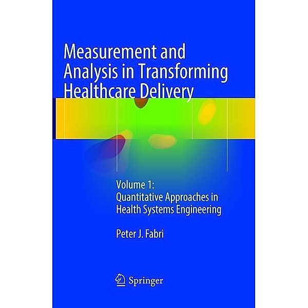 Measurement and Analysis in Transforming Healthcare Delivery, Peter J. Fabri
