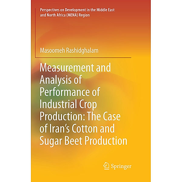 Measurement and Analysis of Performance of Industrial Crop Production: The Case of Iran's Cotton and Sugar Beet Production, Masoomeh Rashidghalam