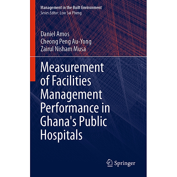 Measurement of Facilities Management Performance in Ghana's Public Hospitals, Daniel Amos, Cheong Peng Au-Yong, Zairul Nisham Musa