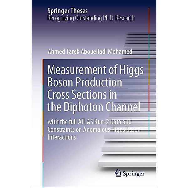 Measurement of Higgs Boson Production Cross Sections in the Diphoton Channel / Springer Theses, Ahmed Tarek Abouelfadl Mohamed