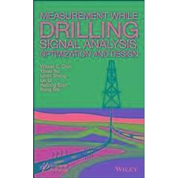 Measurement While Drilling (MWD) Signal Analysis, Optimization and Design, Wilson C. Chin, Yinao Su, Limin Sheng, Lin Li, Hailong Bian, Rong Shi