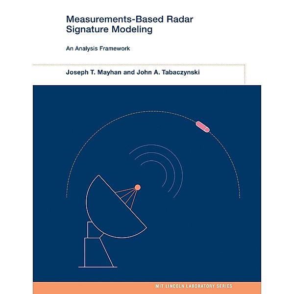 Measurements-Based Radar Signature Modeling / MIT Lincoln Laboratory Series, Joseph T. Mayhan, John A. Tabaczynski