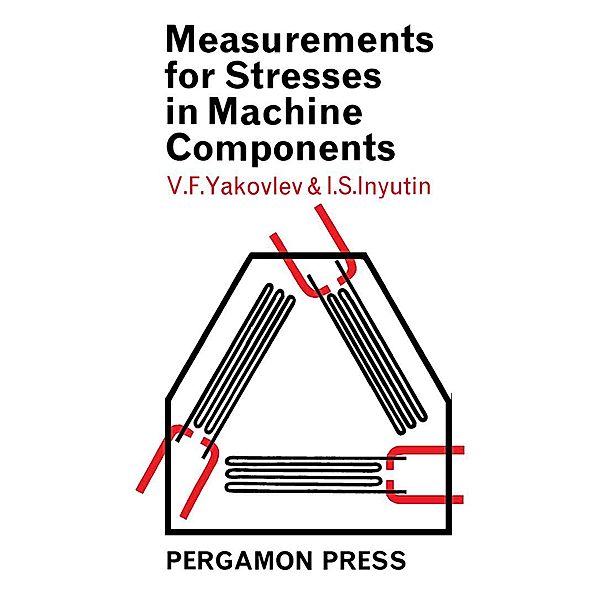 Measurements for Stresses in Machine Components, V. F. Yakovlev, I. S. Inyutin