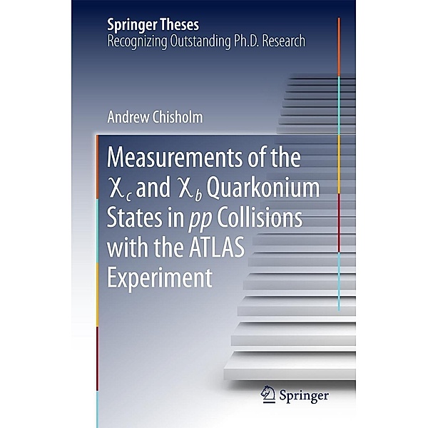 Measurements of the X c and X b Quarkonium States in pp Collisions with the ATLAS Experiment / Springer Theses, Andrew Chisholm