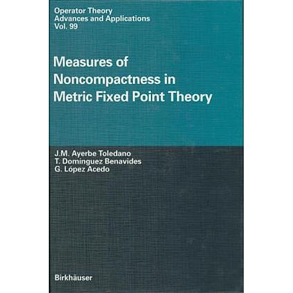 Measures of Noncompactness in Metric Fixed Point Theory, J. M. Ayerbe Toledano, T. Dominguez Benavides, G. Lopez Acedo