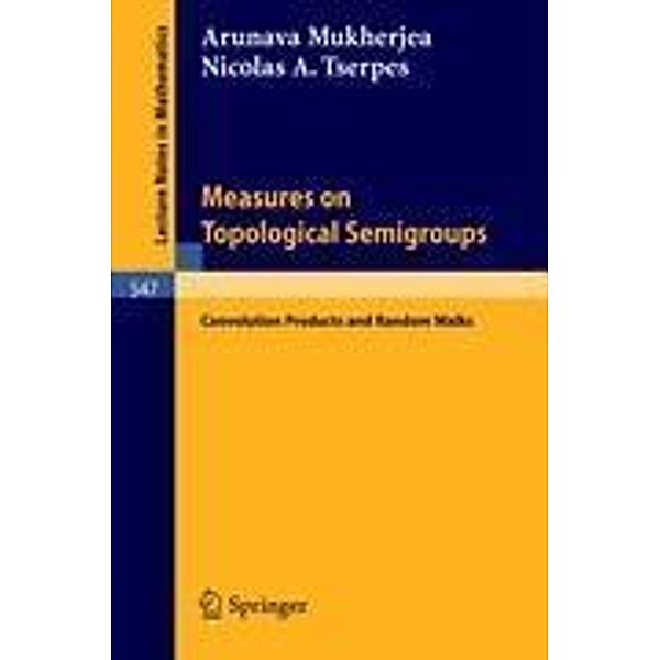 Measures on Topological Semigroups: Convolution Products and Random Walks, A. Mukherjea, N. A. Tserpes