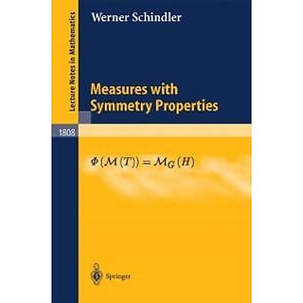 Measures with Symmetry Properties / Lecture Notes in Mathematics Bd.1808, Werner Schindler