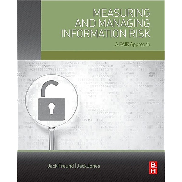 Measuring and Managing Information Risk, Jack Freund, Jack Jones