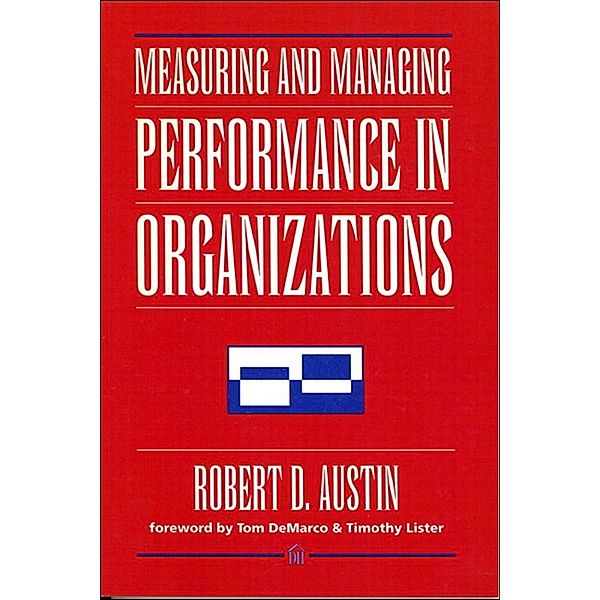 Measuring and Managing Performance in Organizations, Robert Austin