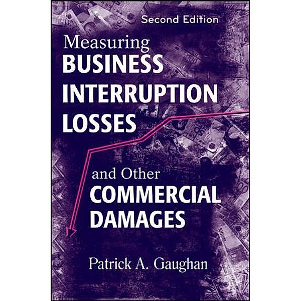 Measuring Business Interruption Losses and Other Commercial Damages, Patrick A. Gaughan
